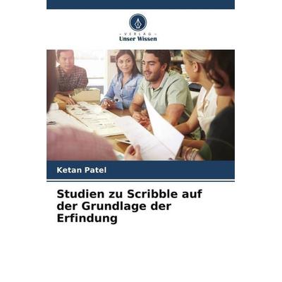 Studien zu Scribble auf der Grundlage der Erfindung, Taschenbuch von Ketan Patel, Verlag Unser Wissen, 978-620-5-79746-4