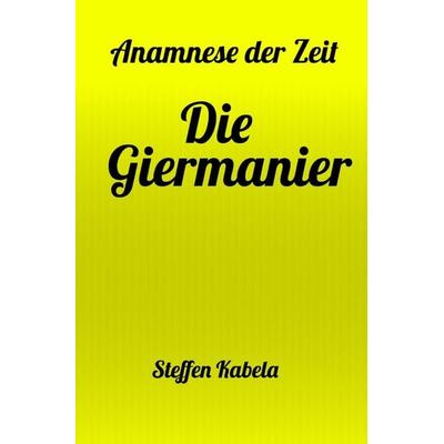 Die Giermanier, Taschenbuch von Steffen Kabela, Epubli, 978-3-7598-7954-7