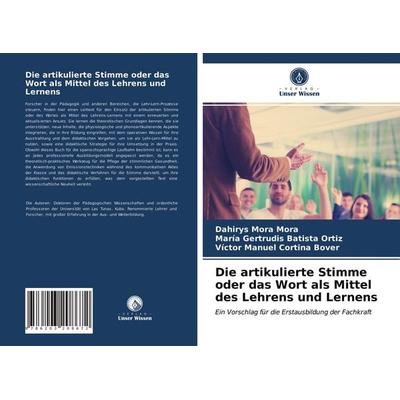 Die artikulierte Stimme oder das Wort als Mittel des Lehrens und Lernens, Taschenbuch von Dahirys Mora Mora,María Gertrudis Batista Ortiz,Víctor