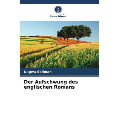 Der Aufschwung des englischen Romans, Taschenbuch von Nagwa Soliman, Verlag Unser Wissen, 978-620-5-16282-8
