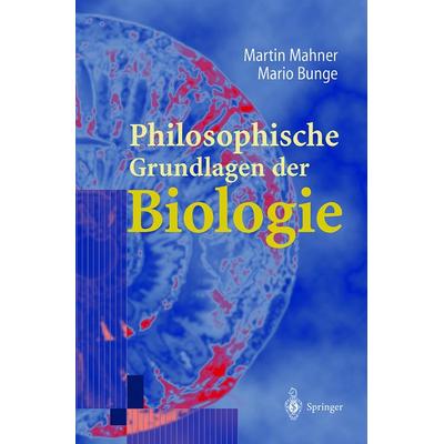 Philosophische Grundlagen der Biologie, Gebundene Ausgabe von Martin Mahner,Mario Bunge, Springer Berlin, 978-3-540-67649-2