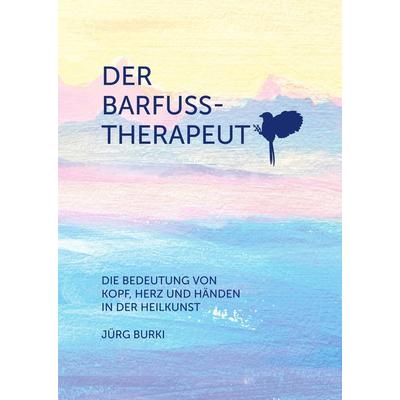 Der Barfusstherapeut, Gebundene Ausgabe von Jürg Burki, Tredition, 978-3-384-10899-9