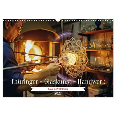 Thüringer - Glaskunst - Handwerk (Wandkalender 2027 DIN A3 quer), CALVENDO Monatskalender