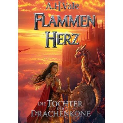Flammenherz Die Tochter der Drachenkrone, Gebundene Ausgabe von A. H. Vale, BoD – Books on Demand, 978-3-695-11943-1