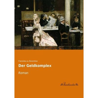 Der Geldkomplex, Taschenbuch von Franziska zu Reventlow, Leseklassiker, 978-3-95563-556-5