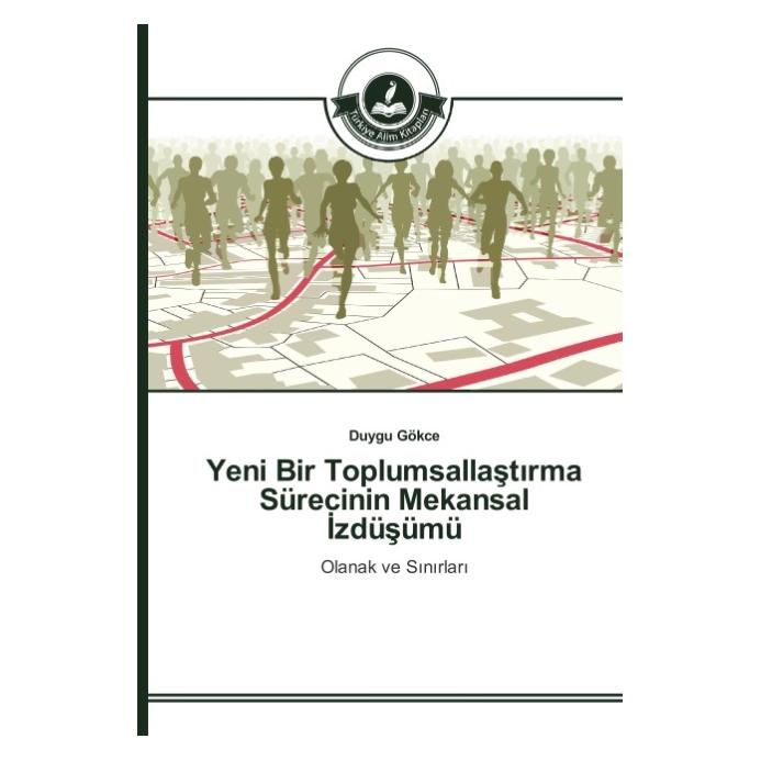 Türkiye Alim Kitaplar Yeni Bir Toplumsallast rma Sürecinin Mekansal zdüsümü (Türkisch, Softcover, Duygu Gökce) (55585030)