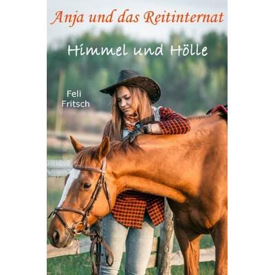 Anja und das Reitinternat / Anja und das Reitinternat - Himmel und Hölle, Taschenbuch von Feli Fritsch, Epubli, 978-3-7450-2479-1