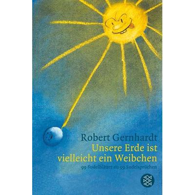 Unsere Erde ist vielleicht ein Weibchen, Taschenbuch von Robert Gernhardt, Fischer Taschenbuch Verlag, 978-3-596-17942-8