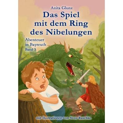 Abenteuer in Bayreuth / Das Spiel mit dem Ring des Nibelungen, Taschenbuch von Anita Glunz, Epubli, 978-3-565-43255-4
