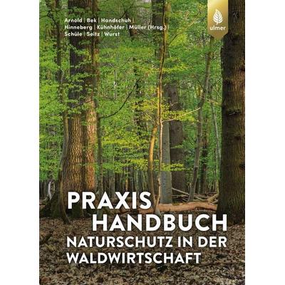 Praxishandbuch Naturschutz in der Waldwirtschaft, Taschenbuch von Andreas Arnold,Hans-Joachim Bek,Markus Handschuh,Heiko Hinneberg,Andreas Kühnhöfer,