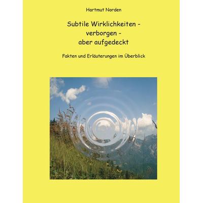 Subtile Wirklichkeiten - verborgen - aber aufgedeckt, Taschenbuch von Hartmut Norden, BoD – Books on Demand, 978-3-7322-3837-8