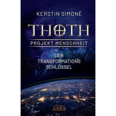 Thoth - Projekt Menschheit: Der Transformationsschlüssel, Gebundene Ausgabe von Kerstin Simoné, Amra Verlag, 978-3-95447-407-3