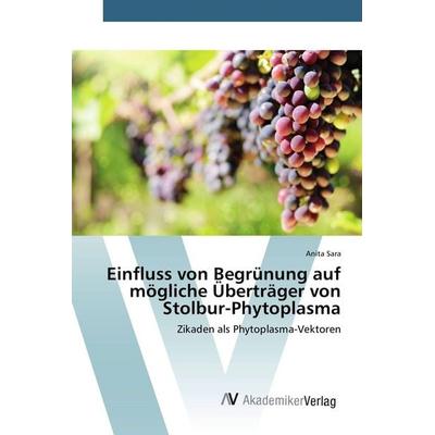 Einfluss von Begrünung auf mögliche Überträger von Stolbur-Phytoplasma, Taschenbuch von Anita Sara, AV Akademikerverlag, 978-3-639-86636-0