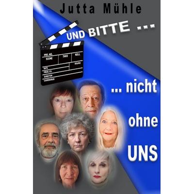 UND BITTE - nicht ohne UNS, Taschenbuch von Jutta Mühle, Epubli, 978-3-8190-3548-7