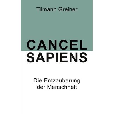 Cancel Sapiens, Taschenbuch von Tilmann Greiner, BoD – Books on Demand, 978-3-7568-0929-5