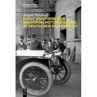 Early Adopters der Individualmotorisierung im deutschen Kaiserreich, Gebundene Ausgabe von Jürgen Dahlhoff, De Gruyter Oldenbourg, 978-3-11-106708-7