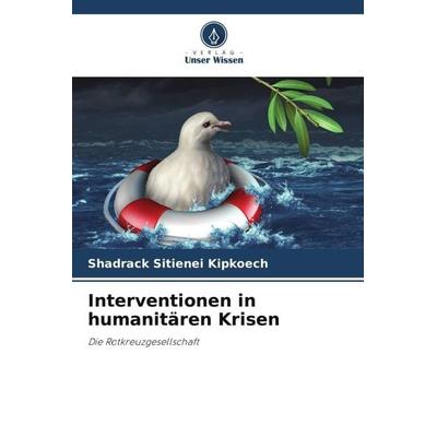 Interventionen in humanitären Krisen, Taschenbuch von Shadrack Sitienei Kipkoech, Verlag Unser Wissen, 978-620-5-59982-2