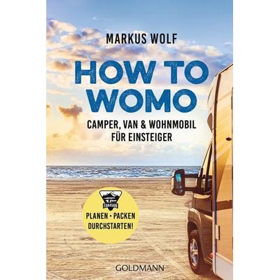 HOW TO WOMO, Taschenbuch von Markus Wolf, Goldmann, 978-3-442-17935-0