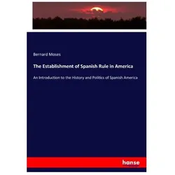The Establishment of Spanish Rule in America, Fachbücher von Bernard Moses