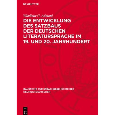 Die Entwicklung des Satzbaus der deutschen Literatursprache im 19. und 20. Jahrhundert, Gebundene Ausgabe von Wladimir G. Admoni, De Gruyter Mouton,