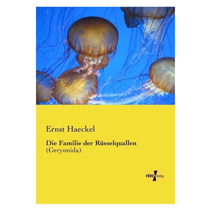 Vero Die Familie der Rüsselquallen (Deutsch, Softcover, Ernst Haeckel) (55557959)