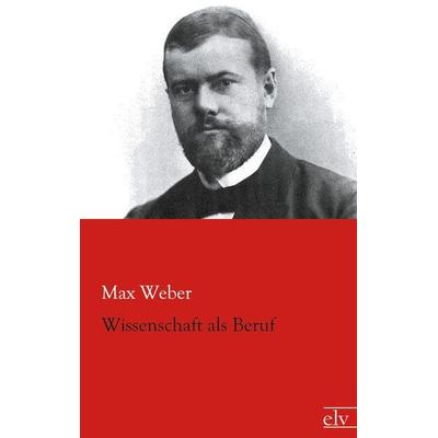 Wissenschaft als Beruf, Taschenbuch von Max Weber, Europäischer Literaturverlag, 978-3-86267-998-0