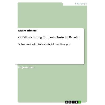 Gefällerechnung für bautechnische Berufe, Taschenbuch von Mario Trimmel, GRIN, 978-3-656-83853-1