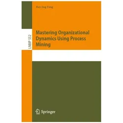 Discovering Organizational Models from Event Logs for Workforce Analytics, Fachbücher von Roy Jing Yang