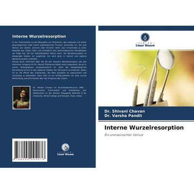 Interne Wurzelresorption, Taschenbuch von Shivani Chavan,Varsha Pandit, Verlag Unser Wissen, 978-620-4-09407-6