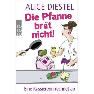 Die Pfanne brät nicht!, Taschenbuch von Alice Diestel, Rowohlt Taschenbuch
