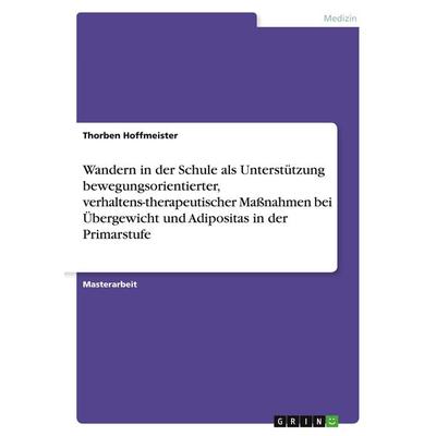 Wandern in der Schule als Unterstützung bewegungsorientierter, verhaltens-therapeutischer Maßnahmen bei Übergewicht und Adipositas in der Primarstufe,
