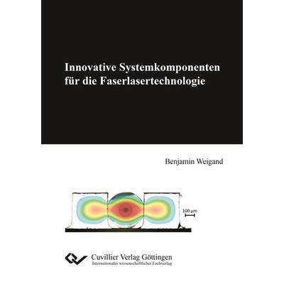 Innovative Systemkomponenten für die Faserlasertechnologie, Taschenbuch von Benjamin Weigand, Cuvillier Verlag, 978-3-7369-9729-5