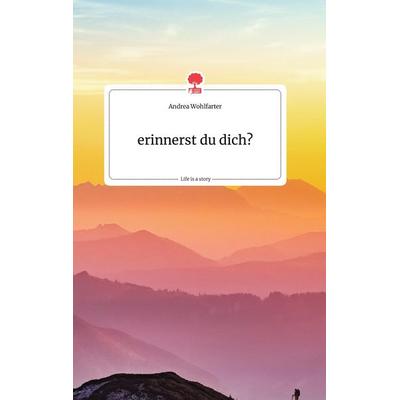 erinnerst du dich?. Life is a Story - story.one, Gebundene Ausgabe von Andrea Wohlfarter, Story.one publishing, 978-3-7108-0278-2