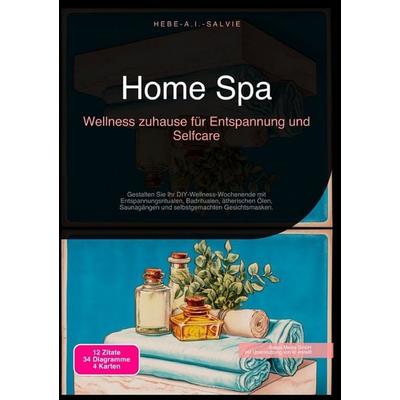 Home Spa: Wellness zuhause für Entspannung und Selfcare, Taschenbuch von Hebe A.I. Salvie, Epubli, 978-3-565-18999-1