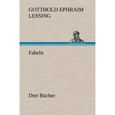 Fabeln. Drei Bücher, Gebundene Ausgabe von Gotthold Ephraim Lessing, Tredition, 978-3-8472-5525-3