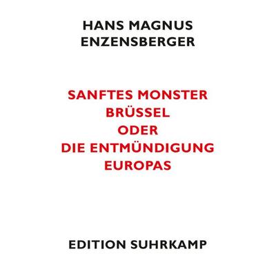 Sanftes Monster Brüssel oder Die Entmündigung Europas, Taschenbuch von Hans Magnus Enzensberger, Suhrkamp, 978-3-518-06172-5