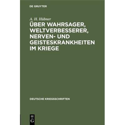 Über Wahrsager, Weltverbesserer, Nerven- und Geisteskrankheiten im Kriege, Gebundene Ausgabe von A. H. Hübner, De Gruyter, 978-3-11-125983-3