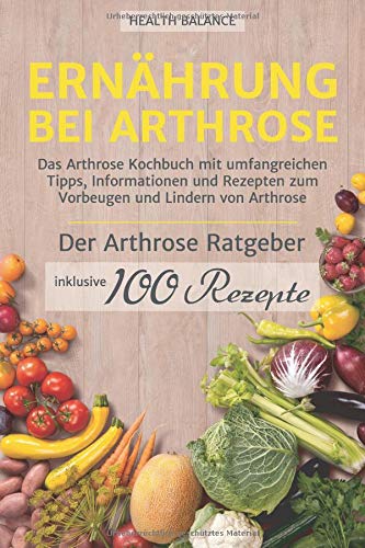 Health Balance - Ernährung bei Arthrose: Das Arthrose Kochbuch mit umfangreichen Tipps, Informationen und Rezepten zum Vorbeugen und Lindern von Arthrose. Inkl. ... und 100 Rezepte (Arthrose Ernährung, Band 1) - Preis vom 30.09.2026 09:01:18 h