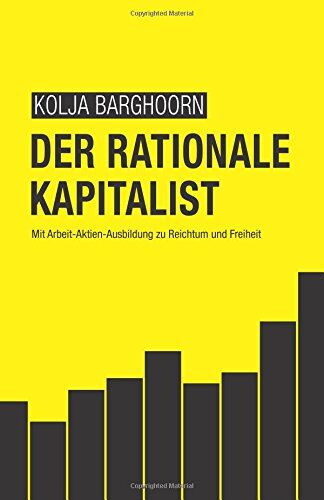 Kolja Barghoorn - Der rationale Kapitalist: Mit Arbeit-Aktien-Ausbildung zu Reichtum und Freiheit - Preis vom 02.10.2026 23:42:20 h