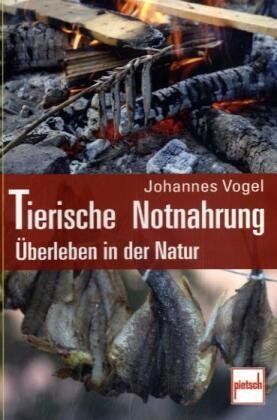 Johannes Vogel - Tierische Notnahrung: Überleben in der Natur - Preis vom 10.10.2026 11:48:34 h