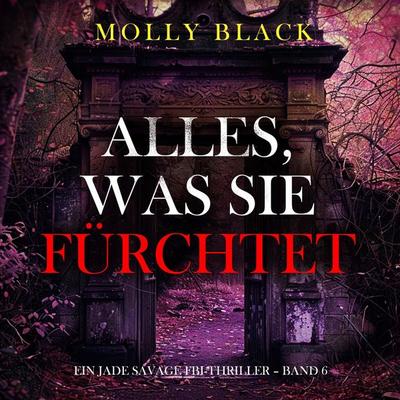 Alles, was sie fürchtet (Ein Jade Savage FBI-Thriller – Band 6) - Molly Black, Audio, 9798261408024