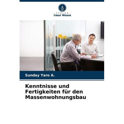 Kenntnisse und Fertigkeiten für den Massenwohnungsbau, Taschenbuch von Sunday Yaro A., Verlag Unser Wissen, 978-620-7-52467-9