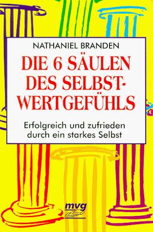 Nathaniel Branden - Die sechs Säulen des Selbstwertgefühls. Erfolgreich und zufrieden durch ein starkes Selbst. - Preis vom 09.10.2026 07:28:09 h