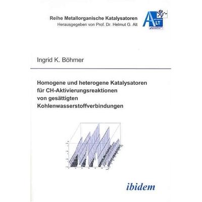 Homogene und heterogene Katalysatoren für CHAktivierungsreaktionen von gesättigten Kohlenwasserstoffverbindungen, Taschenbuch von Ingrid Böhmer,