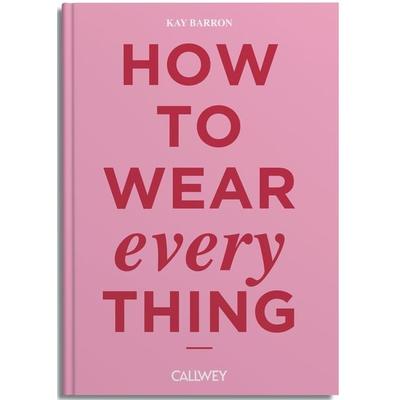 How to wear everything, Gebundene Ausgabe von Kay Barron, Callwey, 978-3-7667-2768-8