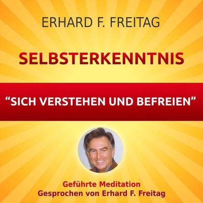 Selbsterkenntnis - Sich verstehen und befreien - Erhard F. Freitag, Audio, 4061707067082