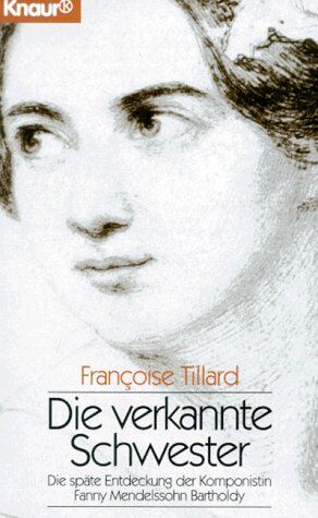 Francoise Tillard - Die verkannte Schwester: die späte Entdeckung der Komponistin Fanny Mendelssohn Bartholdy - Preis vom 01.10.2026 17:08:56 h