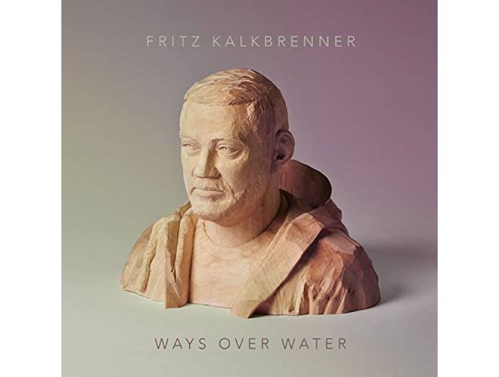 Fritz Kalkbrenner - Ways Over Water