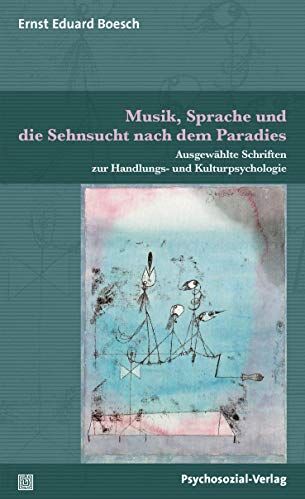 Boesch, Ernst Eduard - Musik, Sprache und die Sehnsucht nach dem Paradies: Ausgewählte Schriften zur Handlungs- und Kulturpsychologie (Diskurse der Psychologie) - Preis vom 11.10.2026 15:43:13 h