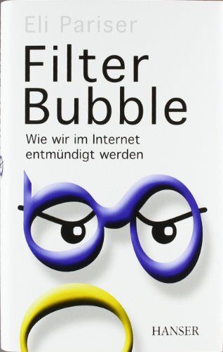 Eli Pariser - Filter Bubble: Wie wir im Internet entmündigt werden - Preis vom 10.10.2026 11:48:34 h